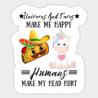 Unicorns And Tacos Make Me Happy Humans Make My Head Hurt Sticker